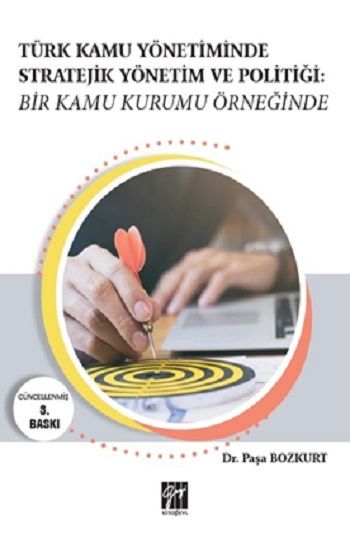 Türk Kamu Yönetiminde Stratejik Yönetim ve Politiği: Bir Kamu Kurumu Örneğinde - Gazi Kitabevi Kitap