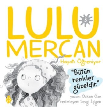 Lulu Mercan Hayatı Öğreniyor 3 - Bütün Renkler Güzeldir - Uğurböceği Yayınları Kitap