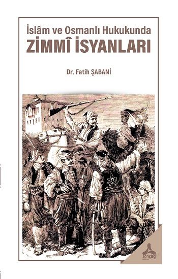 İslam ve Osmanlı Hukukunda Zimmi İsyanları - Sonçağ -Akademik Kitaplar Kitap