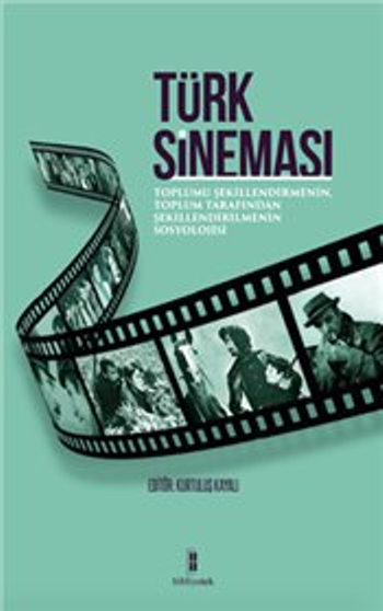 Türk Sineması : Toplumu Şekillendirmenin, Toplum Tarafından Şekillendirilmenin Sosyolojisi - Bibliyotek Yayınları Kitap