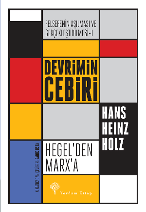 Devrimin Cebiri  Hegel’den Marx’a - Felsefe'nin Aşılması ve Gerçekleştirilmesi 1. Cilt - Yordam Kitap Kitap