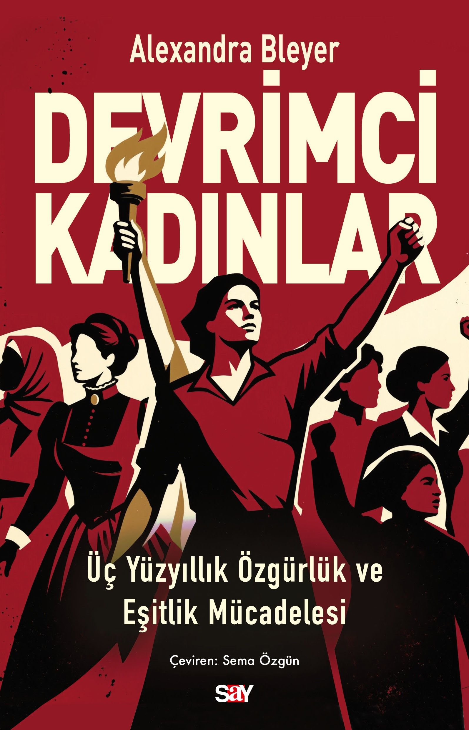 Devrimci Kadınlar - Üç Yüzyıllık Özgürlük ve Eşitlik Mücadelesi - Say Yayınları Kitap