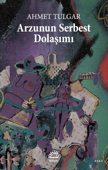Arzunun Serbest Dolaşımı - İletişim Yayınları Kitap