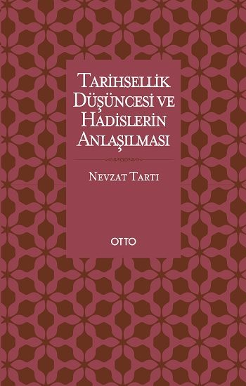 Tarihsellik Düşüncesi ve Hadislerin Anlaşılması - Otto Yayınları Kitap