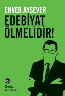 Edebiyat Ölmelidir! Enver Aysever Türkçe kitap kapağı