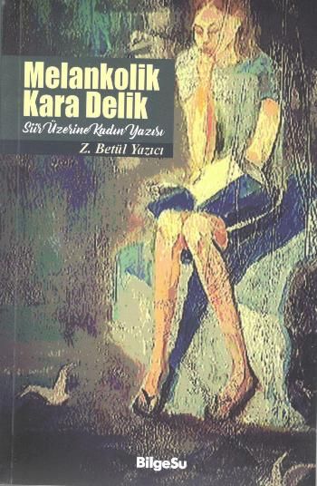 Melankolik Kara Delik Şiir Üzerine Kadın Yazısı - BilgeSu Yayıncılık Kitap