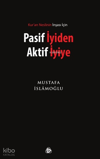 Pasif İyiden Aktif İyiye; Kur'an Neslinin İnşası İçin - Düşün Yayıncılık Kitap