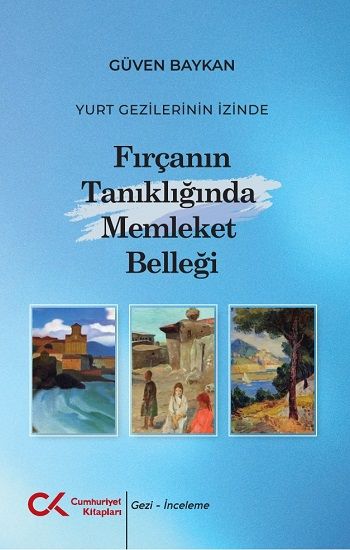 Yurt Gezilerinin İzinde Fırçanın Tanıklığında Memleket Belleği - Cumhuriyet Kitapları Kitap