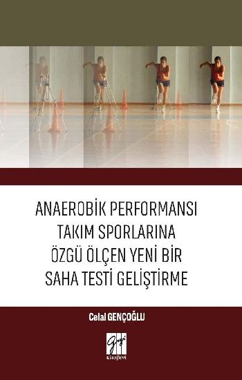 Anaerobik Performansı Takım Sporlarına Özgü Ölçen Yeni Bir Saha Testi Geliştirme - Gazi Kitabevi Kitap