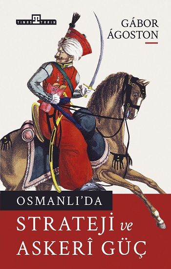 Osmanlı’da Strateji ve Askeri Güç Gabor Agoston Türkçe kitap kapağı