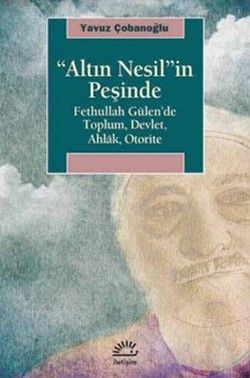 Altın Nesil'in Peşinde: Fethullah Gülen'de Toplum, Devlet, Ahlak, Otorite - Yavuz Çobanoğlu, Diğer Türkçe kitap kapağı