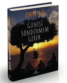 Güneşi Söndürmem Gerek (Ciltli) - Ephesus Yayınları Kitap