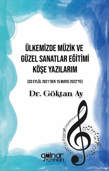 Ülkemizde Müzik ve Güzel Sanatlar Eğitimi Köşe Yazılarım - Gülnar Yayınları Kitap