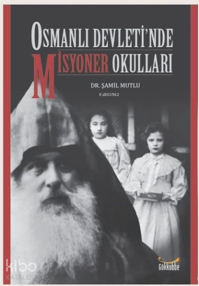 Osmanlı Devleti’nde Misyoner Okulları - Gökkubbe Yayınları Kitap