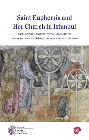 Saint Euphemia and Her Church in Istanbul - Koç Üniversitesi Yayınları Kitap