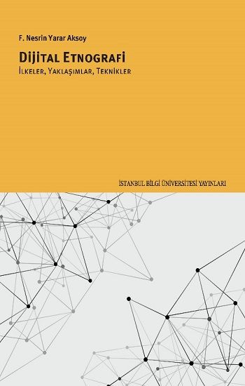 Dijital Etnografi İlkeler, Yaklaşımlar, Teknikler - İstanbul Bilgi Üniversitesi Yayınları Kitap