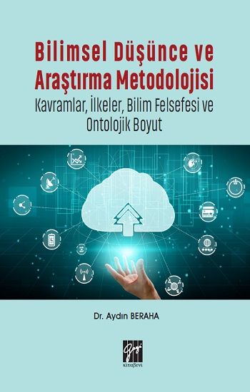 Bilimsel Düşünce ve Araştırma Metodolojisi - Kavramlar, İlkeler, Bilim Felsefesi ve Ontolojik Boyut - Gazi Kitabevi Kitap
