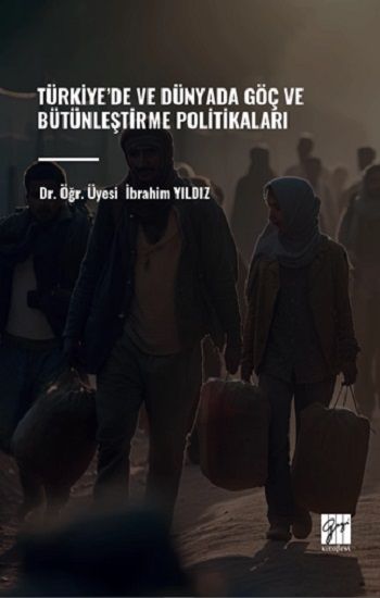Türkiye’de ve Dünyada Göç ve Bütünleştirme Politikaları - Gazi Kitabevi Kitap