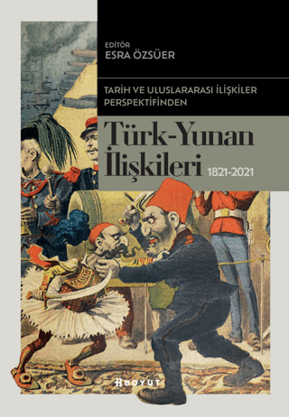 Tarih ve Uluslararası İlişkiler Perspektifinden Türk -Yunan İlişkileri 1821-2021 - Boyut Yayın Grubu Kitap