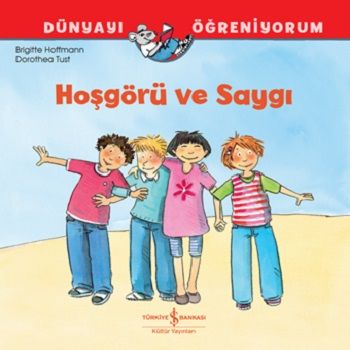 Hoşgörü ve Saygı Dünyayı Öğreniyorum - İş Bankası Kültür Yayınları Kitap