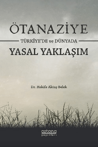 Ötanaziye Türkiye’de ve Dünyada Yasal Yaklaşım - Astana Yayınları Kitap
