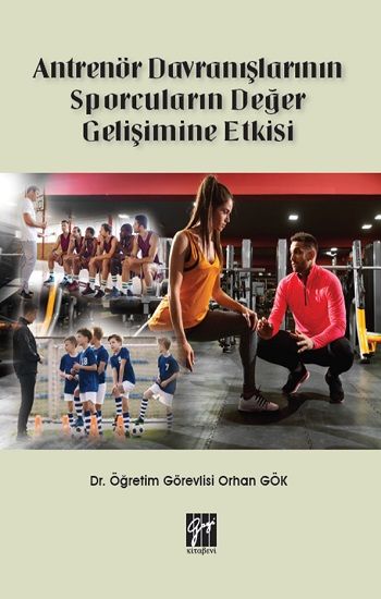 Antrenör Davranışlarının Sporcuların Değer Gelişimine Etkisi - Gazi Kitabevi Kitap