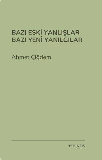 Bazı Eski Yanlışlar Bazı Yeni Yanılgılar - Vulgus Yayınları Kitap