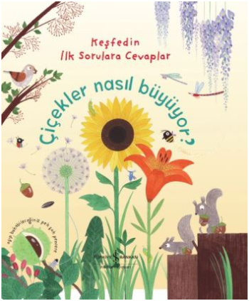 Çiçekler Nasıl Büyüyor ? Keşfedin İlk Sorulara Cevaplar - İş Bankası Kültür Yayınları Kitap