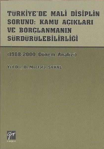 Türkiye’de Mali Disiplin Sorunu: Kamu Açıkları ve Borçlanmanın Sürdürülebilirliği - Gazi Kitabevi Kitap