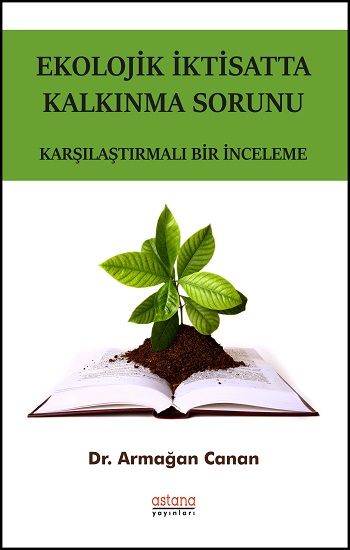 Ekolojik İktisatta Kalkınma Sorunu - Karşılaştırmalı Bir İnceleme - Astana Yayınları Kitap