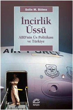 İncirlik Üssü: ABD'nin Üs Politikası ve Türkiye - Selin M. Bölme, Diğer Türkçe kitap kapağı
