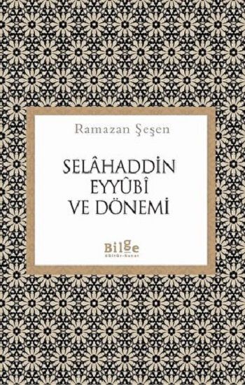 Selahaddin Eyyubi ve Dönemi - Bilge Kültür Sanat Kitap