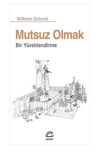 Mutsuz Olmak: Bir Yüreklendirme - İletişim Yayınları Kitap