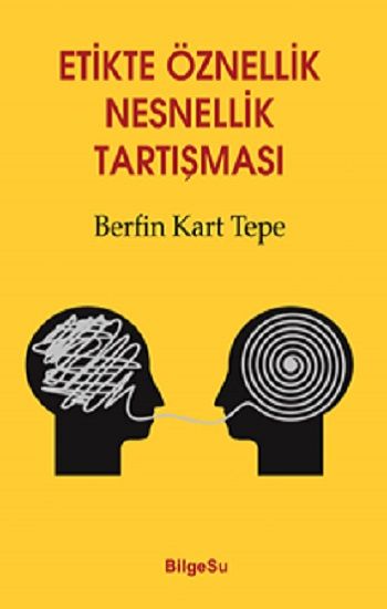 Etikte Öznellik Nesnellik Tartışması - BilgeSu Yayıncılık Kitap