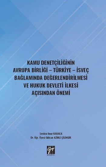 Kamu Denetçiliğinin Avrupa Birliği - Türkiye - İsveç Bağlamında Değerlendirilmesi ve Hukuk Devleti İlkesi Açısından Önemi - Gazi Kitabevi Kitap