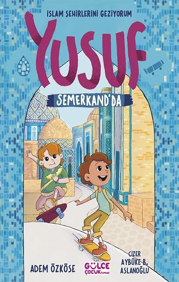 Yusuf Semerkand'da - İslam Şehirlerini Geziyorum - Gülce Kitap Kitap