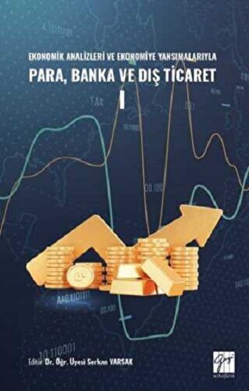 Ekonomik Analizleri ve Ekonomiye Yansımalarıyla Para, Banka ve Dış Ticaret I - Gazi Kitabevi Kitap