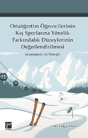 Ortaöğretim Öğrencilerinin Kış Sporlarına Yönelik Farkındalık Düzeylerinin Değerlendirilmesi - Gazi Kitabevi Kitap