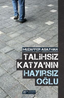 Talihsiz Katya'nın Hayırsız Oğlu - Akıl Çelen Kitaplar Kitap