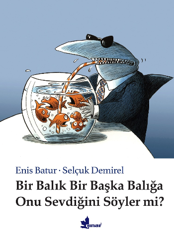 Bir Balık Bir Başka Balığa Onu Sevdiğini Söyler Mi? - Çınar Yayınları Kitap