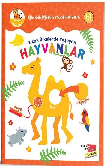 Sıcak Ülkelerde Yaşayan Hayvanlar - Eğlenceli Öğretici Etkinlikler Serisi - Dikkat Atölyesi Yayınları Kitap