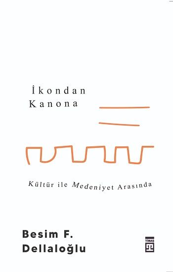 İkondan Kanona: Kültür İle Medeniyet Arasında - Timaş Yayınları Kitap