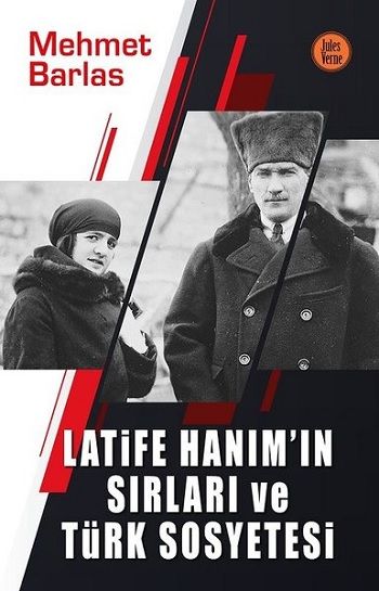 Latife Hanım'ın Sırları ve Türk Sosyetesi - Jules Verne Kitap