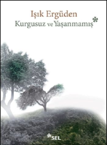 Kurgusuz ve Yaşanmamış - Sel Yayıncılık Kitap