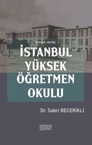 İstanbul Yüksek Öğretmen Okulu (1924-1978) - Astana Yayınları Kitap