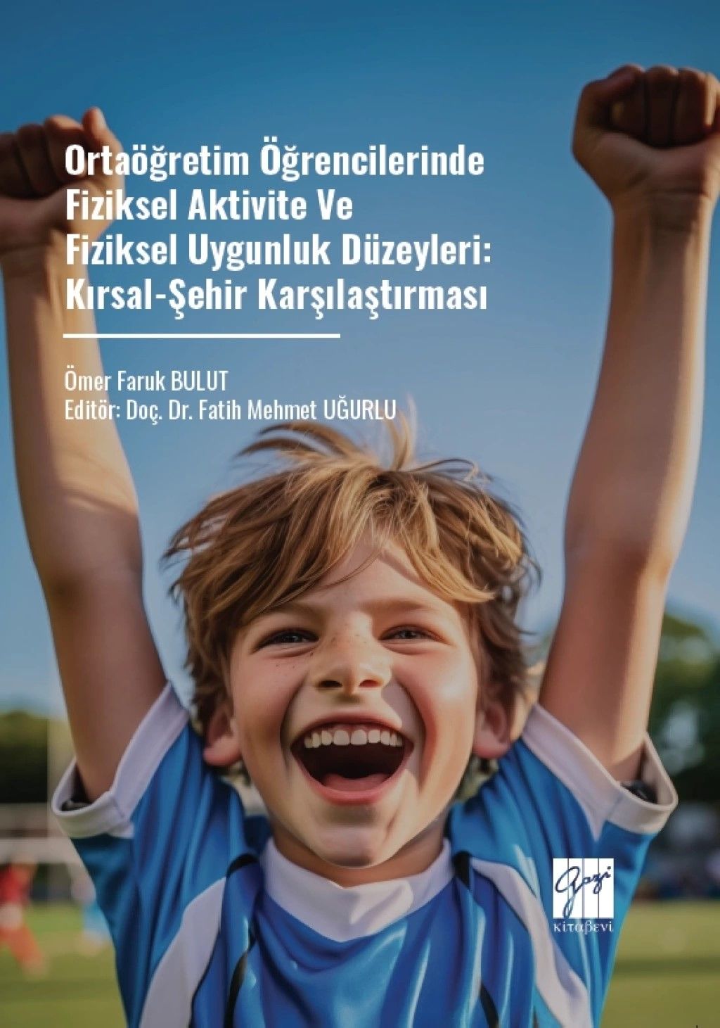 Ortaöğretim Öğrencilerinde Fiziksel Aktivite Ve Fiziksel Uygunluk Düzeyleri: Kırsal-Şehir Karşılaştırması - Gazi Kitabevi Kitap
