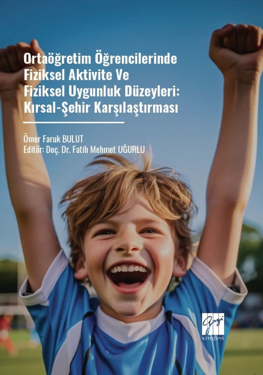 Ortaöğretim Öğrencilerinde Fiziksel Aktivite Ve Fiziksel Uygunluk Düzeyleri: Kırsal-Şehir Karşılaştırması - Gazi Kitabevi Kitap