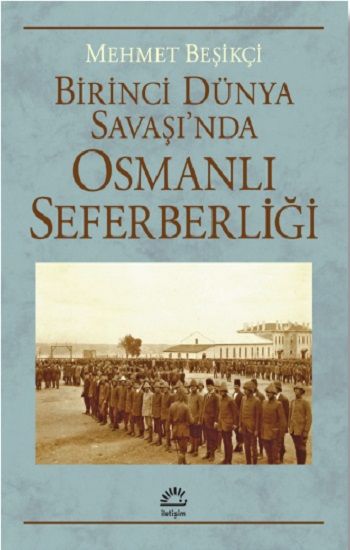 Birinci Dünya Savaşı'nda Osmanlı Seferberliği - İletişim Yayınları Kitap