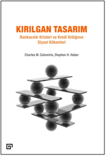 Kırılgan Tasarım: Bankacılık Krizleri Ve Kredi Kıtlığının Siyasi Kökenleri - Koç Üniversitesi Yayınları Kitap