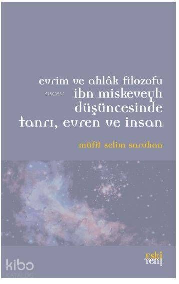 Evrim ve Ahlak Filozofu İbn Miskeveyh Düşüncesinde Tanrı, Evren ve İnsan - Eski Yeni Yayınları Kitap